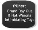 früher: Grand Day Out If Not Winona Intimidating Toys